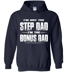 I'm Not The Step Dad I'm The Bonus Dad Hoodie navy
