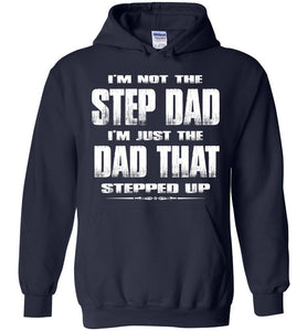 I'm Not The Step Dad I'm Just The Dad That Stepped Up Step Dad Hoodie navy
