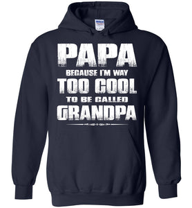Papa Because I'm Way Too Cool To Be Called Grandpa Hoodie navy