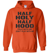 Load image into Gallery viewer, Half Holy Half Hood Pray With Me Don&#39;t Play With Me Hoodie orange