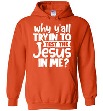 Load image into Gallery viewer, Why Y&#39;all Tryin To Test The Jesus In Me Funny Christian Hoodie orange