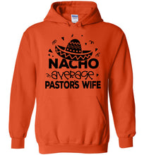 Load image into Gallery viewer, Nacho Average Pastor&#39;s Wife Funny Pastor&#39;s Wife Hoodie orange