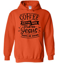 Load image into Gallery viewer, Coffee Gets Me Started Jesus Keeps Me Going Christian Quote Hoodie orange