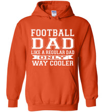 Load image into Gallery viewer, Like A Regular Dad Only Way Cooler Football Dad Hoodie orange