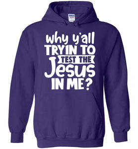 Why Y'all Tryin To Test The Jesus In Me Funny Christian Hoodie purple