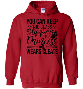 Keep The Glass Slippers This Princess Wears Cleats Softball Hoodies red