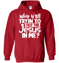 Load image into Gallery viewer, Why Y&#39;all Tryin To Test The Jesus In Me Funny Christian Hoodie red