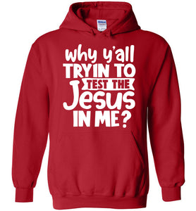 Why Y'all Tryin To Test The Jesus In Me Funny Christian Hoodie red