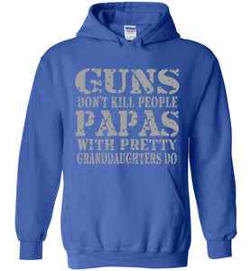 Guns Don't Kill People Papas With Pretty Granddaughters Do Funny Papa Hoodie royal