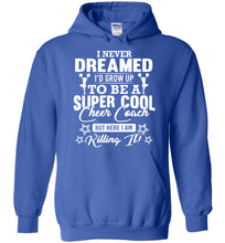 Load image into Gallery viewer, I Never Dreamed I&#39;d Grow Up To Be A Super Cool Cheer Coach Hoodie royal