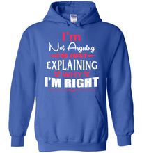 Load image into Gallery viewer, I&#39;m Not Arguing I&#39;m Just Explaining Why I&#39;m Right Sarcastic Hoodies | Funny hoodies royal