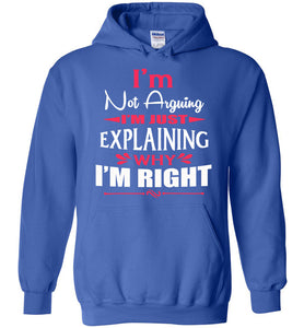 I'm Not Arguing I'm Just Explaining Why I'm Right Sarcastic Hoodies | Funny hoodies royal