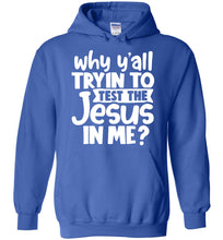 Load image into Gallery viewer, Why Y&#39;all Tryin To Test The Jesus In Me Funny Christian Hoodie royal