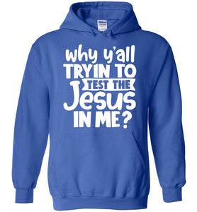 Why Y'all Tryin To Test The Jesus In Me Funny Christian Hoodie royal
