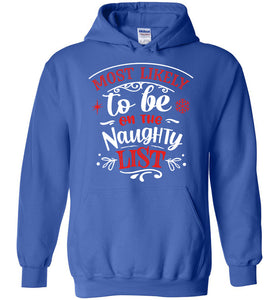 Most Likely To Be On The Naughty List Funny Christmas Hoodie royal