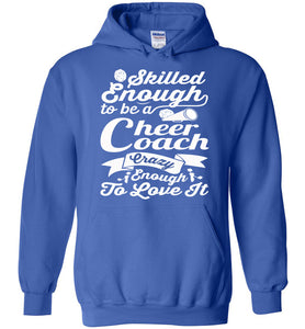 Skilled Enough To Be A Cheer Coach Crazy Enough To Love It Cheer Coach Hoodie royal