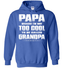 Load image into Gallery viewer, Papa Because I&#39;m Way Too Cool To Be Called Grandpa Hoodie royal