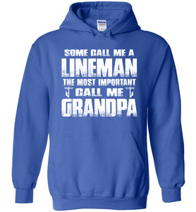 Some Call Me A Lineman The Most Important Call Me Grandpa Hoodie royal