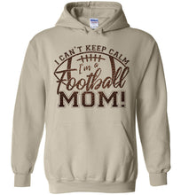 Load image into Gallery viewer, I Can&#39;t Keep Calm I&#39;m A Football Mom Hoodie sand