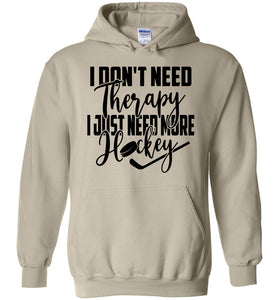 I Don't Need Therapy I Just Need More Hockey Hoodie sand