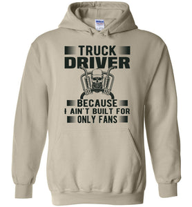 Funny Trucker Hoodie, Truck Driver Because I Ain't Built For Only Fans sand
