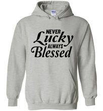 Load image into Gallery viewer, Never Lucky Always Blessed Hoodie sports gray