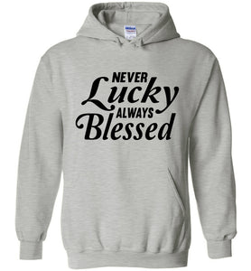 Never Lucky Always Blessed Hoodie sports gray