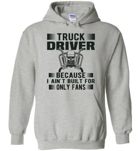 Funny Trucker Hoodie, Truck Driver Because I Ain't Built For Only Fans grey