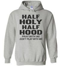 Load image into Gallery viewer, Half Holy Half Hood Pray With Me Don&#39;t Play With Me Hoodie sports gray