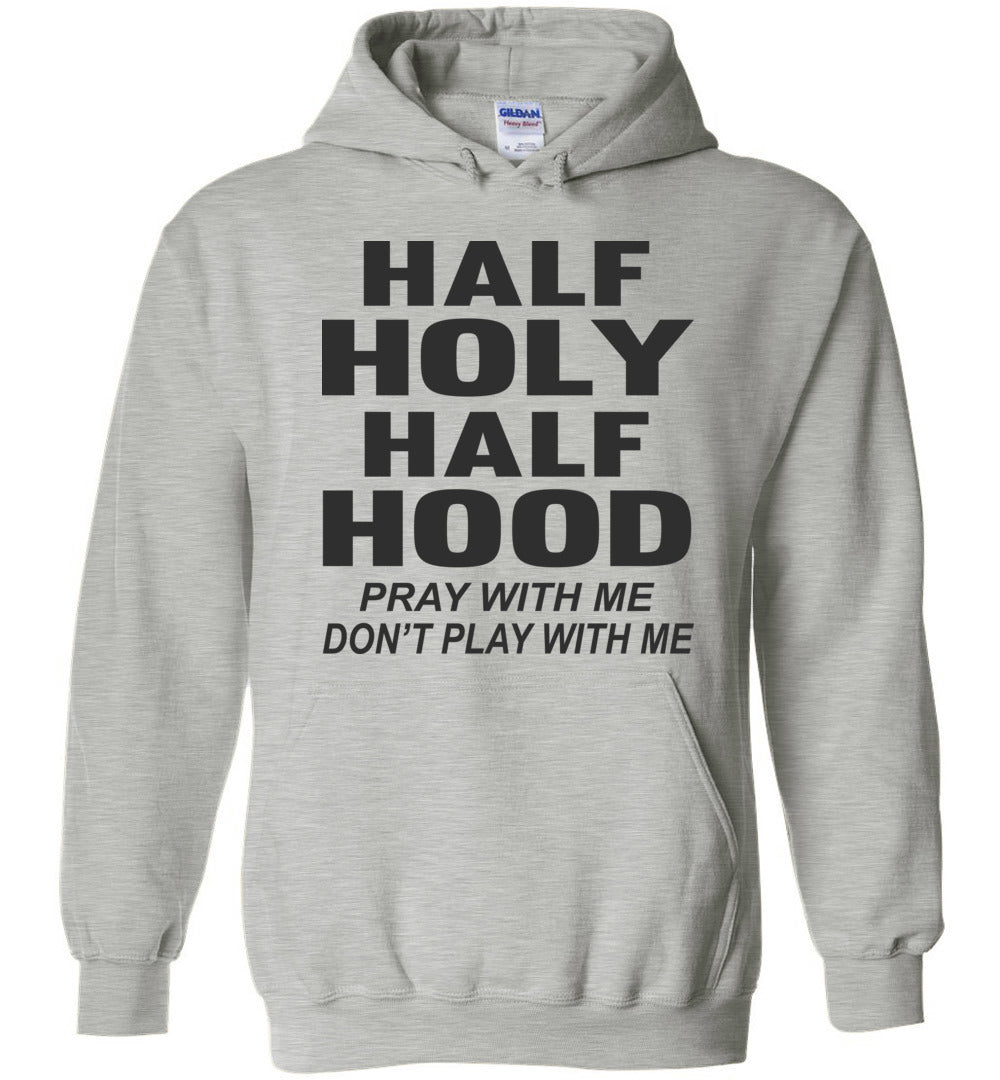 Half Holy Half Hood Pray With Me Don't Play With Me Hoodie sports gray