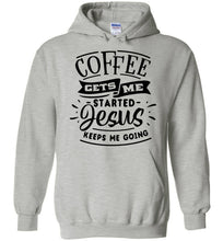 Load image into Gallery viewer, Coffee Gets Me Started Jesus Keeps Me Going Christian Quote Hoodie grey