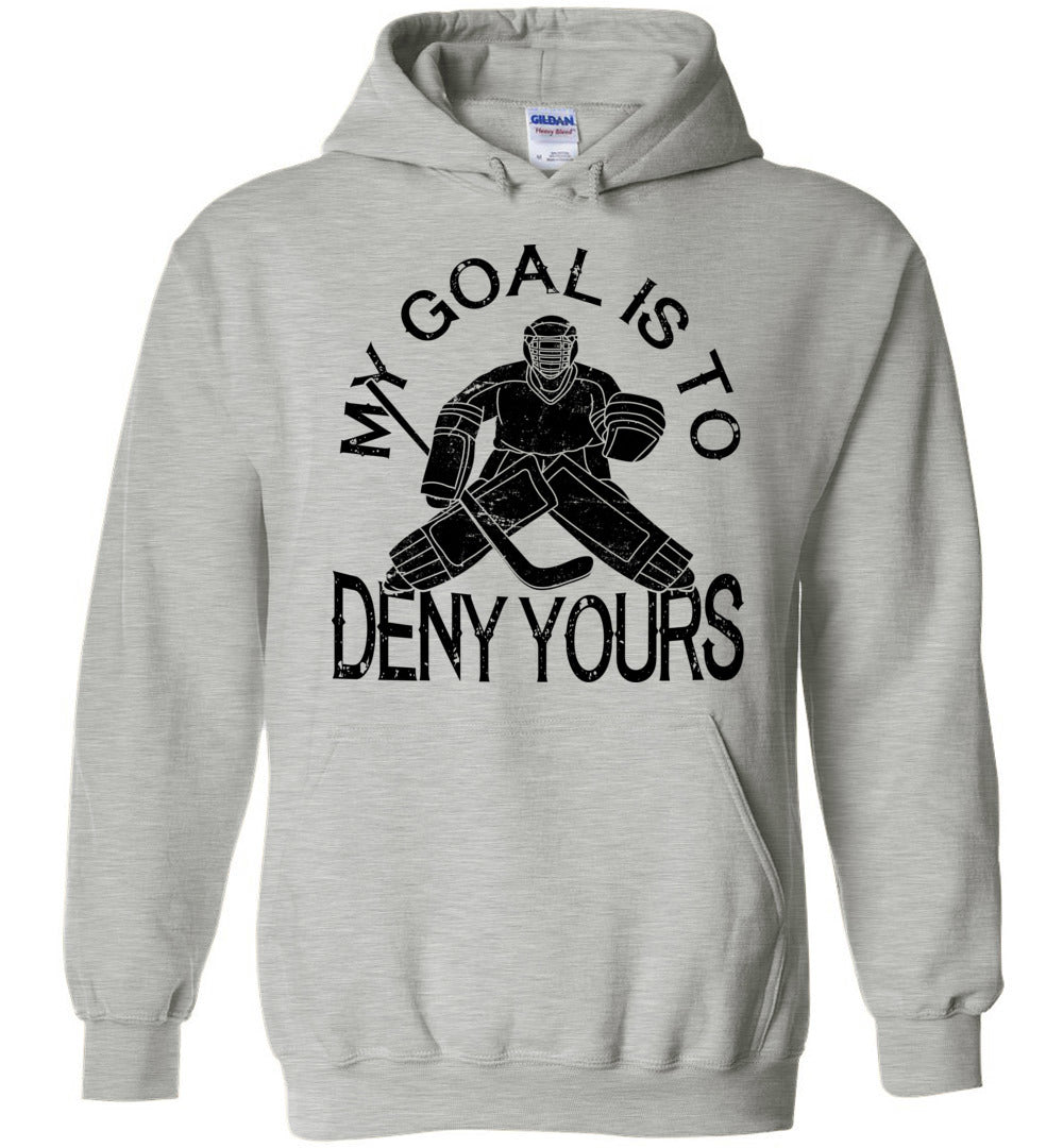 My Goal Is To Deny Yours Hockey Hoodie grey