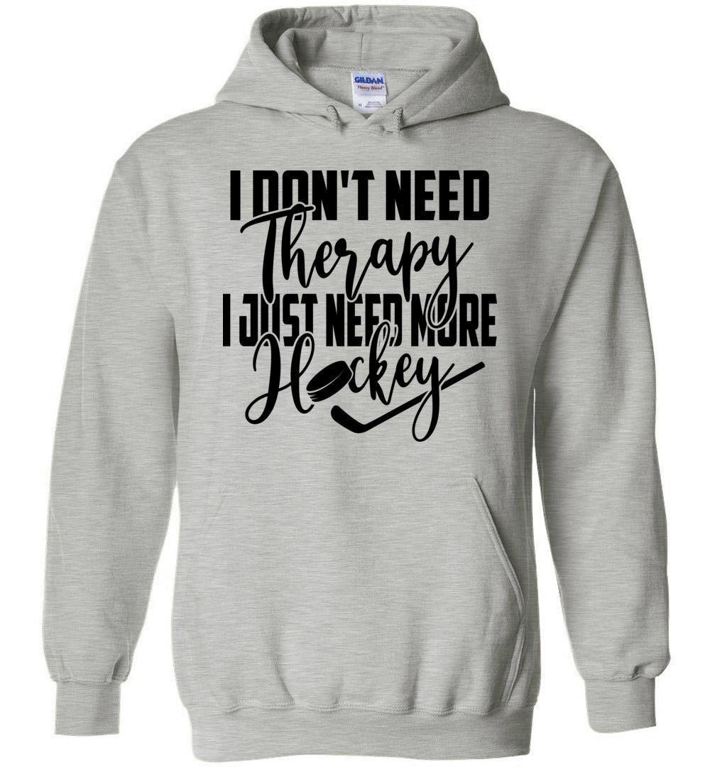 I Don't Need Therapy I Just Need More Hockey Hoodie grey