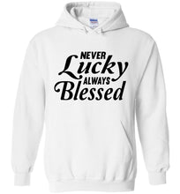 Load image into Gallery viewer, Never Lucky Always Blessed Hoodie white