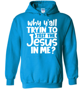 Why Y'all Tryin To Test The Jesus In Me Funny Christian Hoodie sapphire 