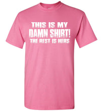 Load image into Gallery viewer, This Is My Damn Shirt! The Rest Is Hers Funny T Shirts For Men pink