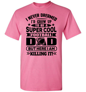 Super Cool Football Dad Shirts pink