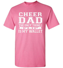 Load image into Gallery viewer, The Only Thing I Flip Is My Wallet Cheer Dad Shirts pink