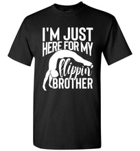 Load image into Gallery viewer, I&#39;m Just Here For My Flippin&#39; Brother Gymnastics Brother/Sister Tshirt unisex black