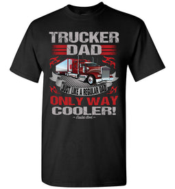 Trucker Dad Just Like A Regular Dad Only Way Cooler Trucker Dad Shirts