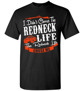 I Didn't Choose The Redneck Life The Redneck Life Chose Me Redneck t shirt