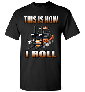 This Is How I Roll Funny Forklift T Shirts black