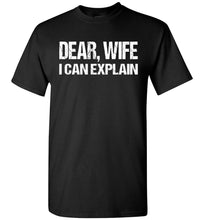 Load image into Gallery viewer, Dear Wife I Can Explain Funny Husband Shirt black