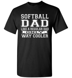 Softball Dad Like A Regular Dad Only Way Cooler Softball Dad Shirts black