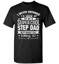 Load image into Gallery viewer, I Never Dreamed I&#39;d Grow Up To Be A Super Cool Step Dad T Shirt black
