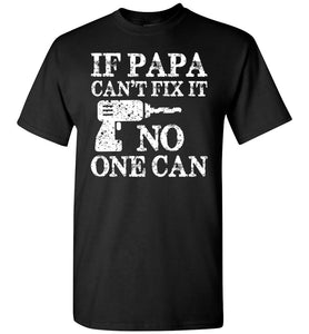 If Papa Can't Fix It No One Can Papa Tshirts black