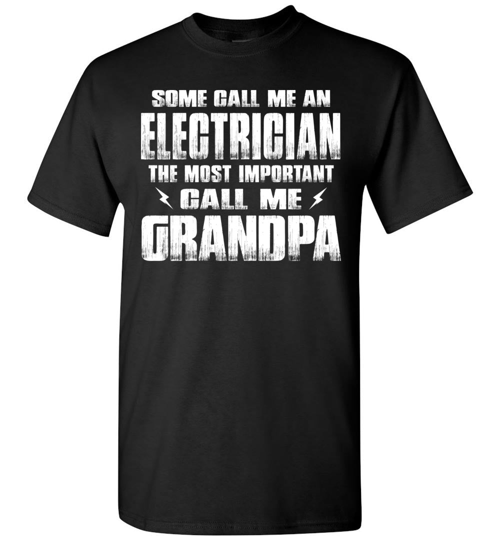 Some Call Me An Electrician The Most Important Call Me Grandpa Electrician Grandpa Shirt black