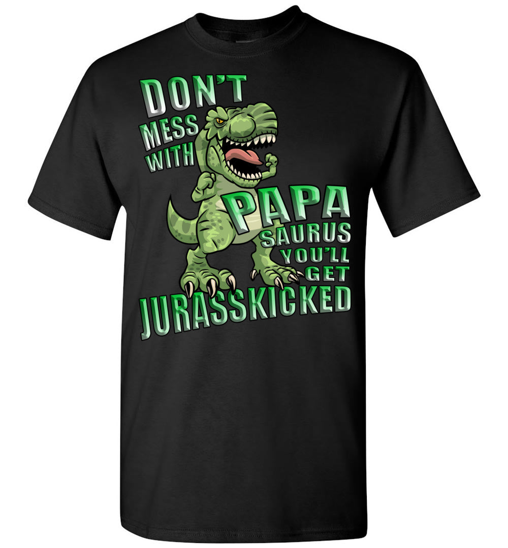 Don't Mess With Papa Saurus You'll Get Jurasskicked T-Shirt