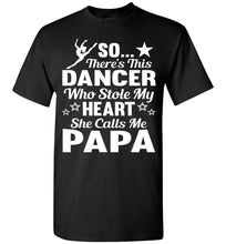 Load image into Gallery viewer, Dance Papa T Shirt | So There&#39;s This Dancer Who Stole My Heart She Calls Me Papa black