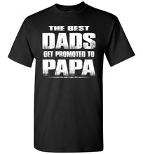 Load image into Gallery viewer, The Best Dads Get Promoted To Papa Tshirt black